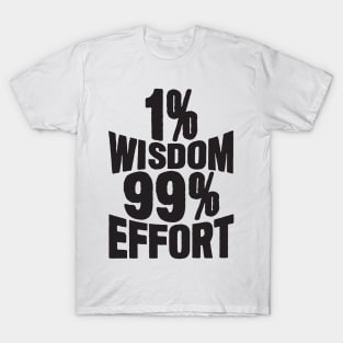 1% Wisdom 99% Effort T-Shirt